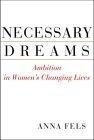 Necessary Dreams : Ambition in Women's Changing Lives