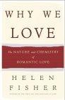 Why We Love : The Nature and Chemistry of Romantic Love