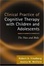 Cover of "Clinical Practice of Cognitive Therapy with Children and Adolescents"