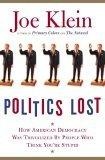 Politics Lost : How American Democracy Was Trivialized By People Who Think You're Stupid
