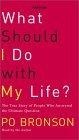 What Should I Do With My Life? The True Story of People Who Answered the Ultimate Question