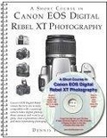 A Short Course in Canon EOS Digital Rebel XT/350D Photography (Book & eBook)