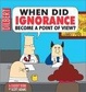 Cover of When Did Ignorance Become A Point Of View
