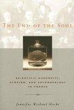 The End of the Soul : Scientific Modernity, Atheism, and Anthropology in France