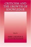 Criticism and the Growth of Knowledge : Volume 4 : Proceedings of the International Colloquium in the Philosophy of Science, London, 1965