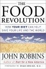 The Food Revolution : How Your Diet Can Help Save Your Life and Our World