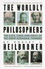 WORLDLY PHILOSOPHERS 6TH EDITION The Lives, Times and Ideas of the Great Economic Thinkers