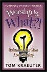 Worship Is...What?! (Tom Kraeuter on Worship)