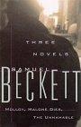 Three Novels by Samuel Beckett : Molloy, Malone Dies, the Unnamable