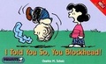 I told you so, you blockhead!