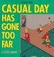 Cover of Casual Day Has Gone Too Far