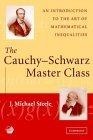 The Cauchy-Schwarz Master Class : An Introduction to the Art of Mathematical Inequalities (Maa Problem Books Series.)