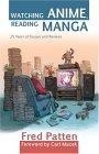 Watching Anime, Reading Manga : 25 Years of Essays and Reviews