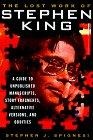 The Lost Work of Stephen King : A Guide to Unpublished Manuscripts, Story Fragments, Alternative Versions and Oddities