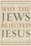 Cover of "Why the Jews Rejected Jesus"