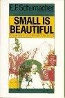 Small Is Beautiful : Economics as if People Mattered