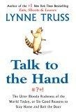Talk to the Hand : The Utter Bloody Rudeness of the World Today, or Six Good Reasons to Stay Home and Bolt the Door
