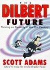 The Dilbert Future : Thriving on Stupidity in the 21st Century
