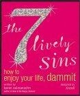 The 7 Lively Sins : How to Enjoy Your Life, Dammit