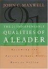 The 21 Indispensable Qualities of a Leader : Becoming the Person Others Will Want to Follow