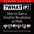 What If? : How to Start a Creative Revolution at Work