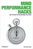 Mind Performance Hacks : Tips & Tools for Overclocking Your Brain (Hacks)