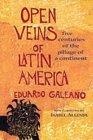 Open Veins of Latin America : Five Centuries of the Pillage of a Continent