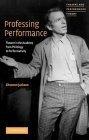 Professing Performance : Theatre in the Academy from Philology to Performativity (Theatre and Performance Theory)