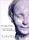 The Fragile Absolute : Or, Why is the Christian Legacy Worth Fighting For?