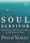 Soul Survivor : How Thirteen Unlikely Mentors Helped My Faith Survive the Church