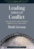 Leading Through Conflict : How Successful Leaders Transform Differences into Opportunities