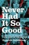 Cover of 'Never Had It So Good 1956-63'