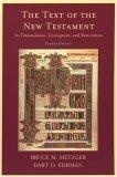 The Text of the New Testament : Its Transmission, Corruption, and Restoration (4th Edition)