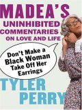 Don't Make a Black Woman Take Off Her Earrings : Madea's Uninhibited Commentaries on Love and Life (Thorndike Press Large Print African-American)
