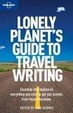 Cover of Lonely Planet Guide To Travel Writing