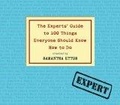 The Experts' Guide to 100 Things Everyone Should Know How to Do