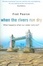 Cover of 'When the Rivers Run Dry'