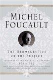 The Hermeneutics of the Subject : Lectures at the College de France 1981--1982 (Lectures at the College de France)