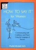 How to Say It For Women : Communicating with Confidence and Power Using the Language of Success