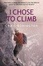 Cover of "I Chose to Climb"