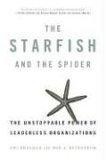 The Starfish and the Spider : The Unstoppable Power of Leaderless Organizations