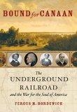 Bound For Canaan : The Underground Railroad And The War For The Soul Of America