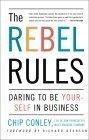 The Rebel Rules : Daring to be Yourself in Business
