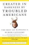 Created in Darkness by Troubled Americans : The Best of McSweeney's Humor Category (Vintage)