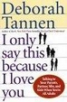 Cover of I Only Say This Because I Love You