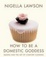 Cover of How to be a domestic goddess