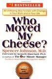 Who Moved My Cheese? An Amazing Way to Deal with Change in Your Work and in Your Life