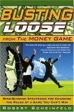 Busting Loose From the Money Game : Mind-Blowing Strategies for Changing the Rules of a Game You Can't Win