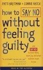 How to Say No Without Feeling Guilty : And Say Yes to More Time, More Joy, and What Matters Most to You
