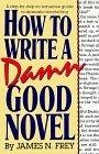 How to Write a Damn Good Novel : A Step-by-Step No Nonsense Guide to Dramatic Storytelling (How to Write a Damn Good Novel)